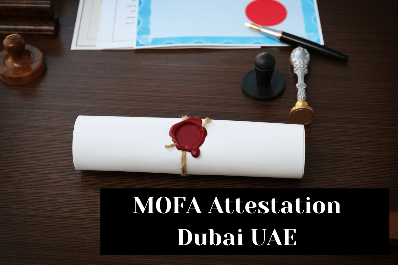 MOFA Attestation Dubai UAE